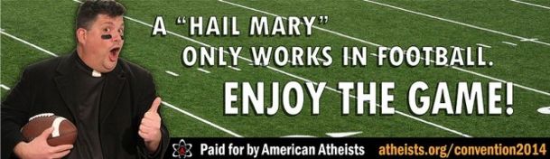 Say some Hail Mary's for the Atheists