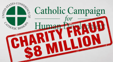 8 Million in Federal Charity Fraud, Abortion Funding through the CCHD by the US Conference of Catholic Bishops